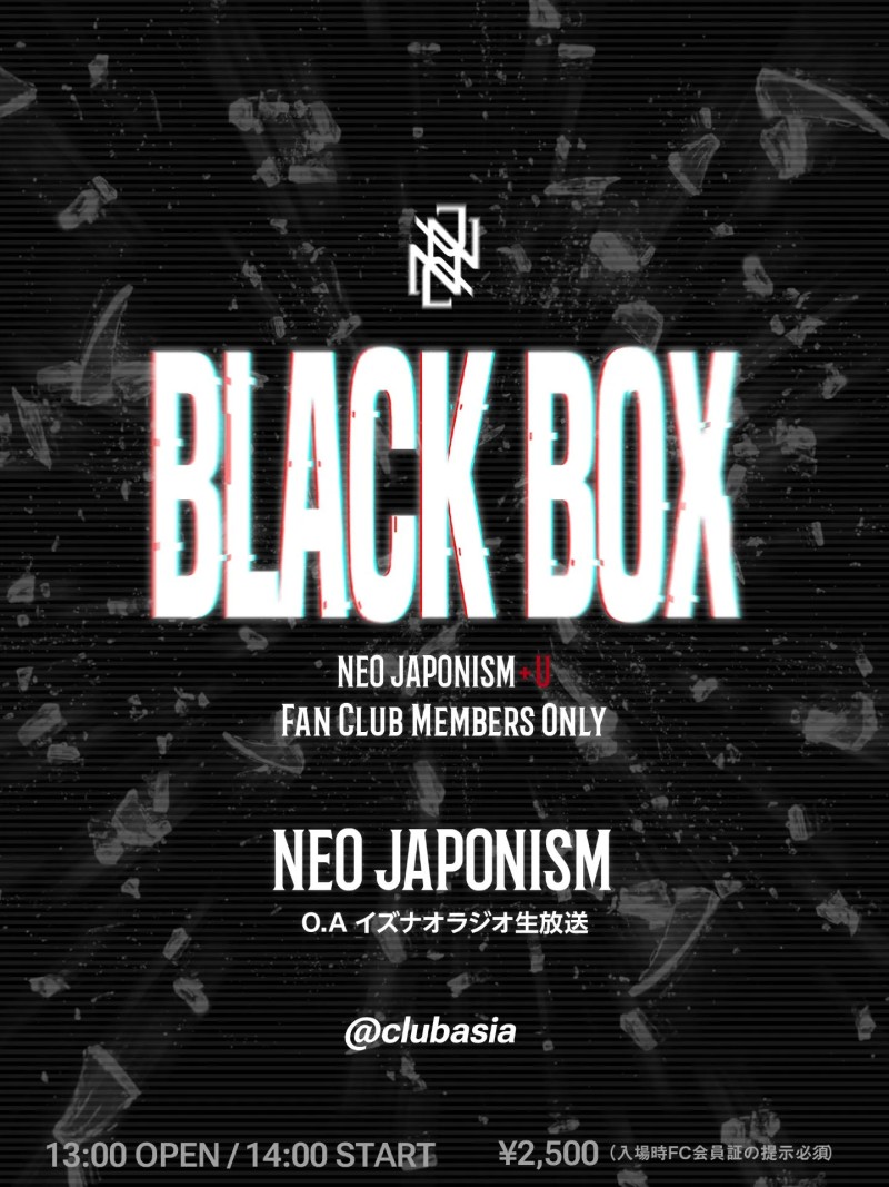 NEO JAPONISM FC限定イベント"BLACK BOX"