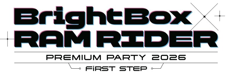 BrightBox × RAM RIDER PREMIUM PARTY 2026 -FiRST STEP- DAY