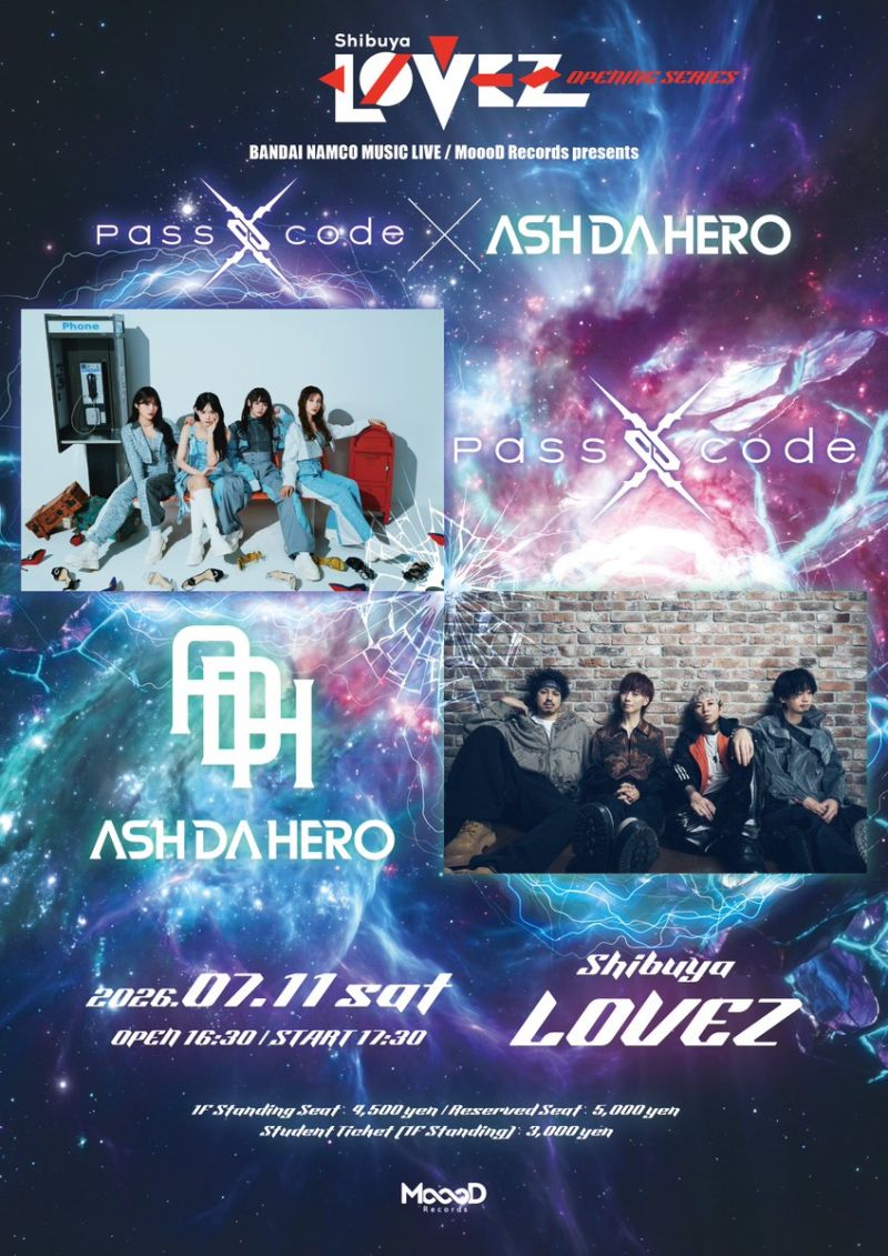 Shibuya LOVEZ OPENING SERIES 「BANDAI NAMCO MUSIC LIVE MoooD Records presents ASH DA HERO × PassCode」
